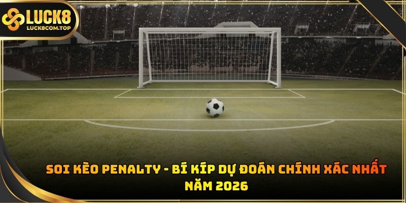 Soi kèo Penalty