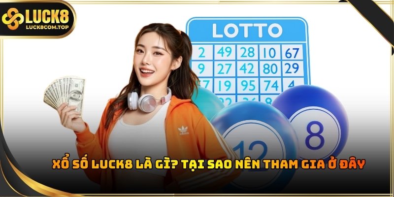 Xổ số Luck8 là hình thức được ưa chuộng